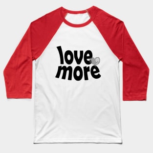 Love More Baseball T-Shirt